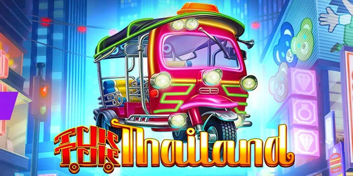 Trik dan Tips Meraih Maxwin di Slot Tuk Tuk Thailand