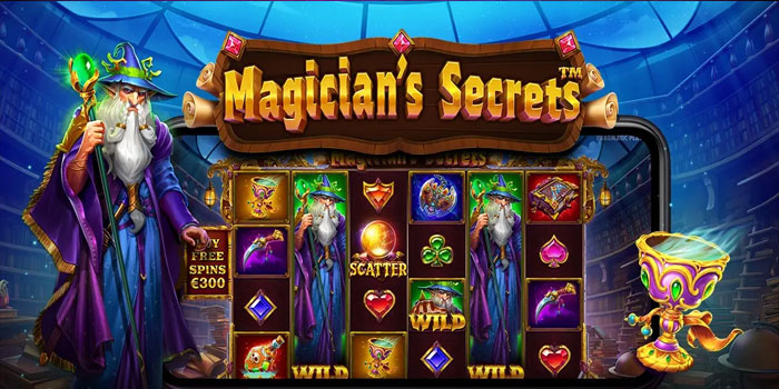 Tips Cerdas Raih Cuan Besar di Slot Magicians Secrets